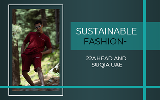  Sustainable Fashion: 22Ahead and Suqia UAE Water Aid Partnership Leading the Way Towards Water Conservation