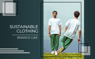  Sustainable Clothing Brands UAE: Empowering Style, Inspiring Sustainability