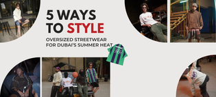  5 ways to style oversized streetwear for Dubai’s summer heat