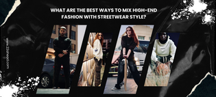  What are the best ways to mix high-end fashion with streetwear style?